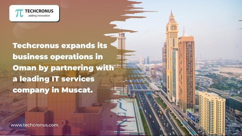 Techcronus expands its business operations in Oman by partnering with a leading IT services company in Muscat.