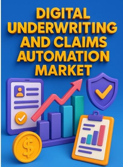 Digital Underwriting and Claims Automation Market