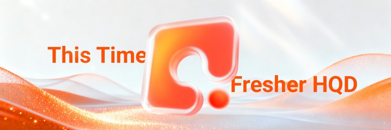 This Time, Fresher HQD