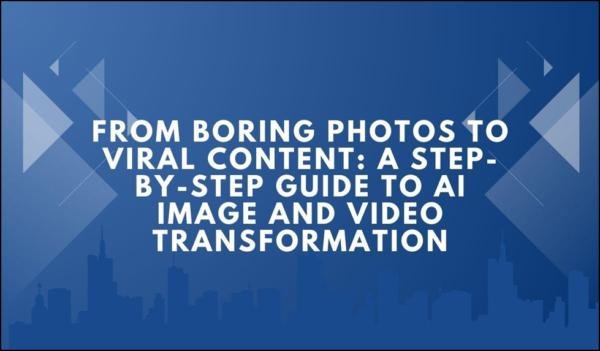 From Boring Photos to Viral Content: A Step-by-Step Guide to AI