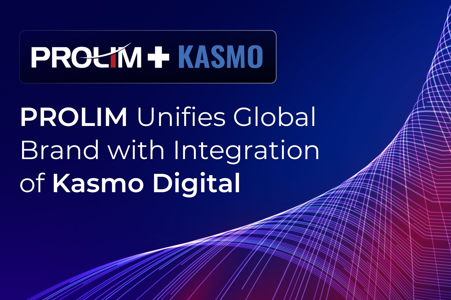 PROLIM Unifies Global Brand with Integration of Kasmo Digital