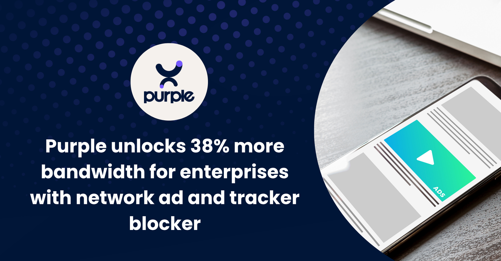 Purple Unlocks 38% More Bandwidth for Enterprises with New Network-Level Ad and Tracker Blocking Features